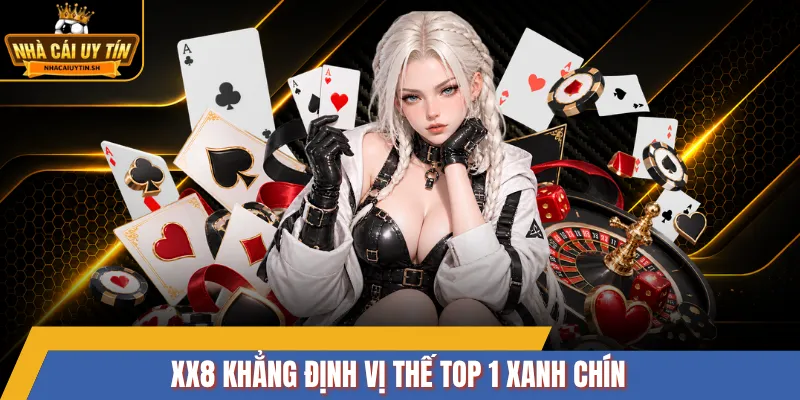 XX8 khẳng định vị thế top 1 xanh chín